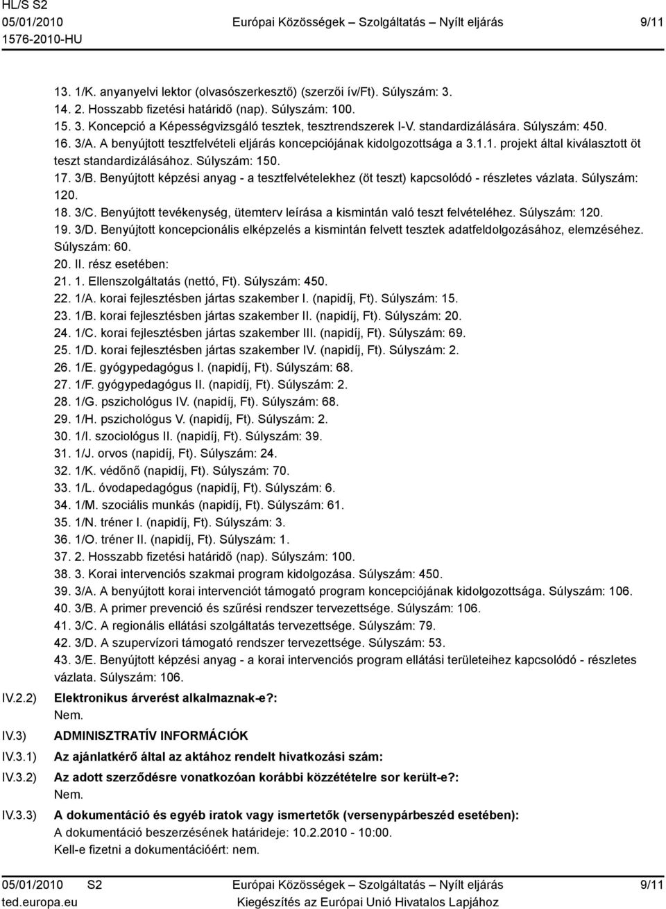 Benyújtott képzési anyag - a tesztfelvételekhez (öt teszt) kapcsolódó - részletes vázlata. Súlyszám: 120. 18. 3/C. Benyújtott tevékenység, ütemterv leírása a kismintán való teszt felvételéhez.