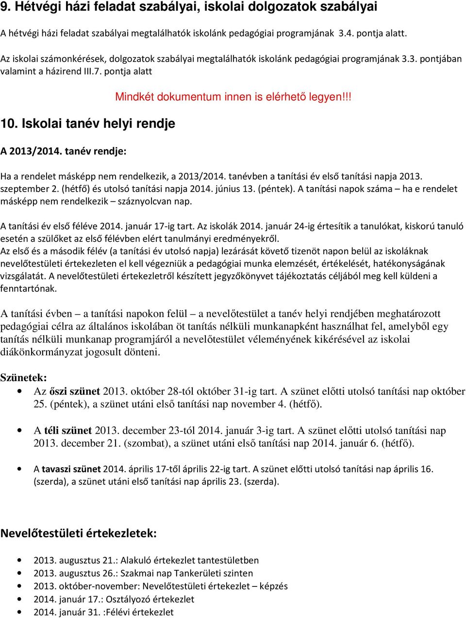 tanév rendje: Mindkét dokumentum innen is elérhető legyen!!! Ha a rendelet másképp nem rendelkezik, a 2013/2014. tanévben a tanítási év első tanítási napja 2013. szeptember 2.