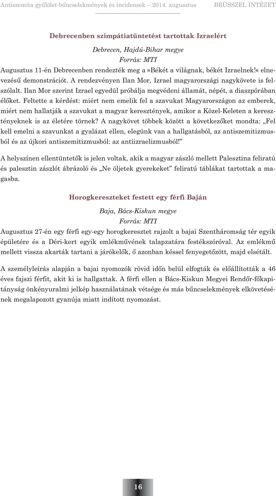 Feltette a kérdést: miért nem emelik fel a szavukat Magyarországon az emberek, miért nem hallatják a szavukat a magyar keresztények, amikor a Közel-Keleten a keresztényeknek is az életére törnek?