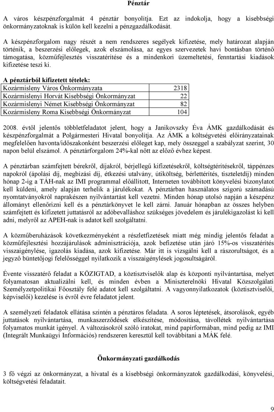 közműfejlesztés visszatérítése és a mindenkori üzemeltetési, fenntartási kiadások kifizetése teszi ki.