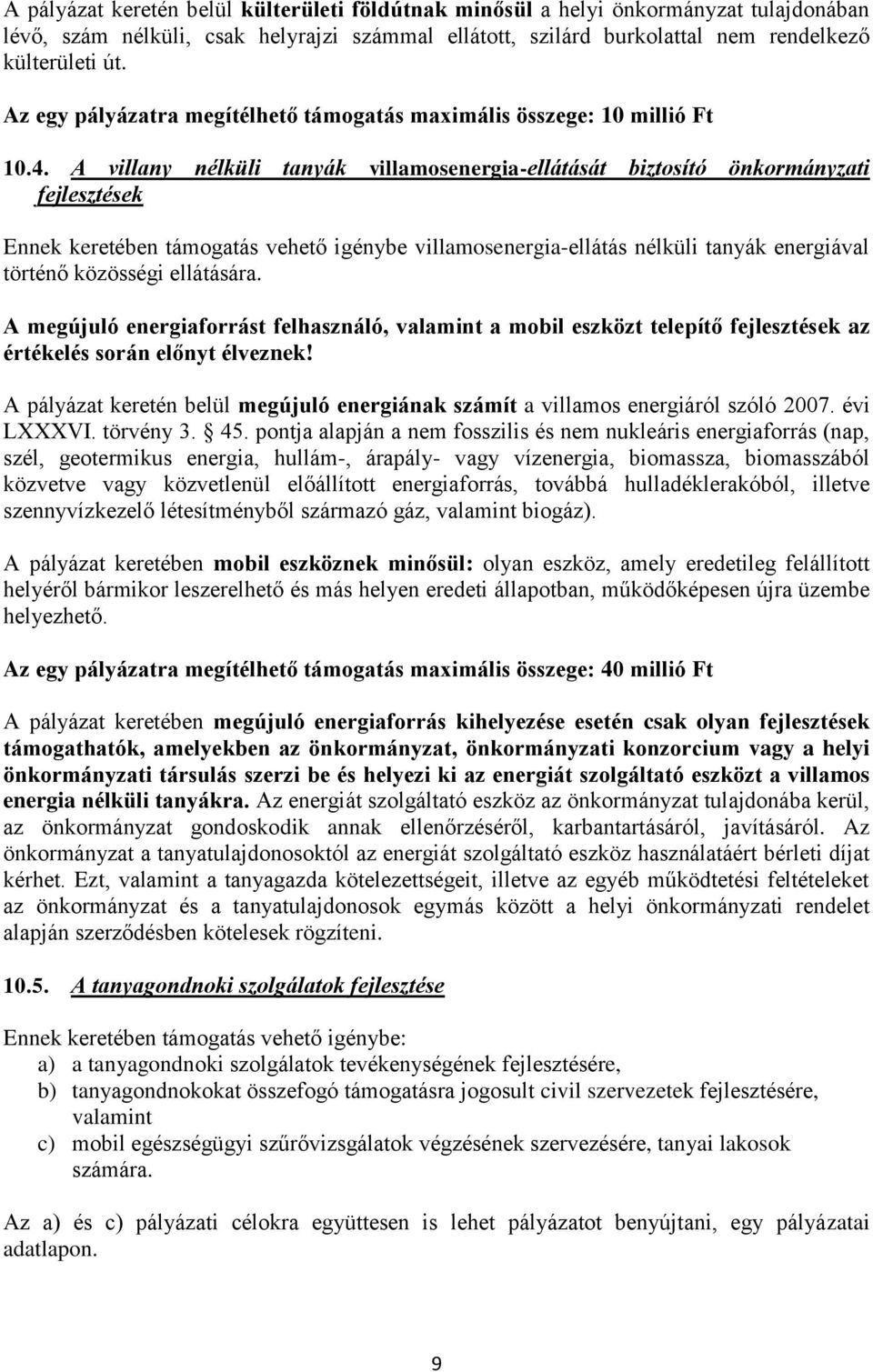 A villany nélküli tanyák villamosenergia-ellátását biztosító önkormányzati fejlesztések Ennek keretében támogatás vehető igénybe villamosenergia-ellátás nélküli tanyák energiával történő közösségi