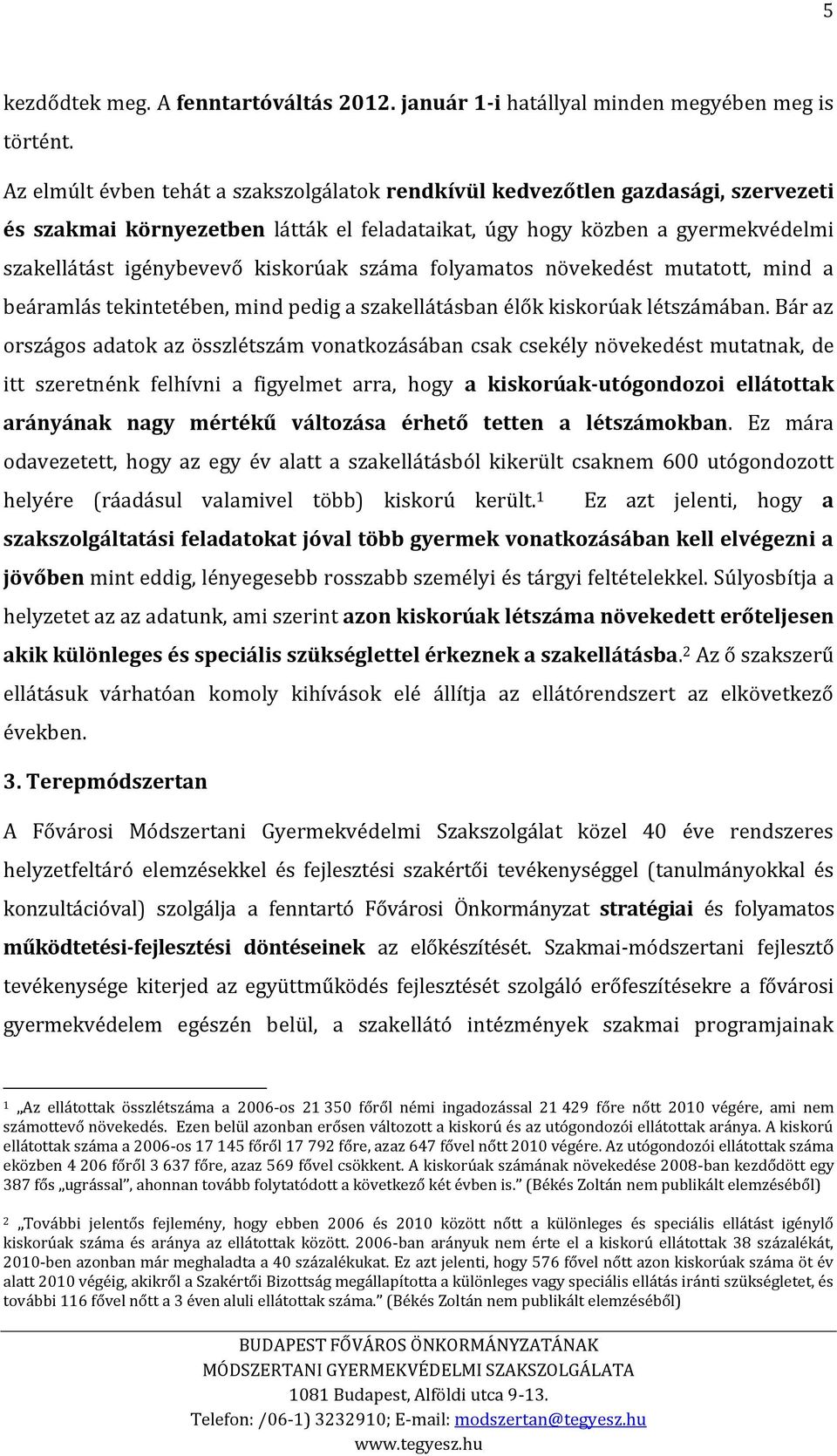 száma folyamatos növekedést mutatott, mind a beáramlás tekintetében, mind pedig a szakellátásban élők kiskorúak létszámában.