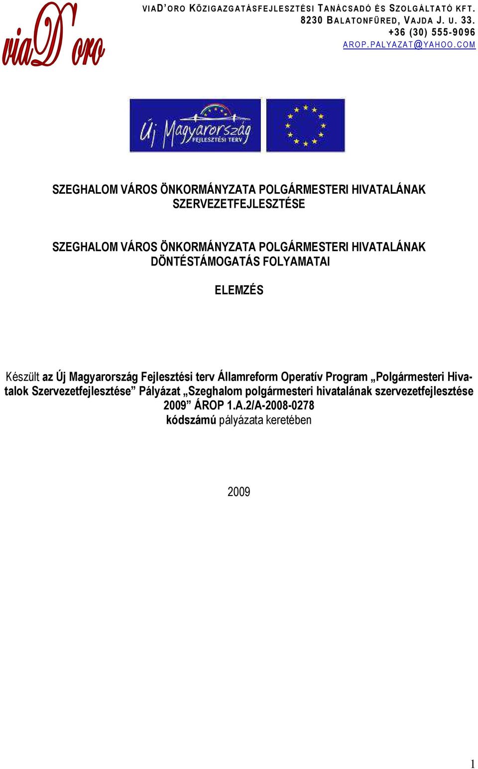 COM SZEGHALOM VÁROS ÖNKORMÁNYZATA POLGÁRMESTERI HIVATALÁNAK SZERVEZETFEJLESZTÉSE SZEGHALOM VÁROS ÖNKORMÁNYZATA POLGÁRMESTERI HIVATALÁNAK