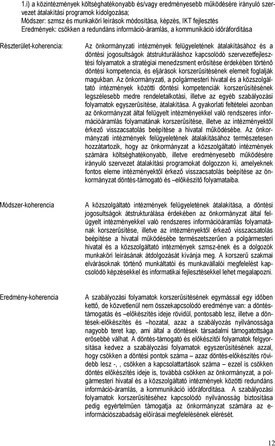 menedzsment erısítése érdekében történı döntési kompetencia, és eljárások korszerősítésének elemeit foglalják magukban.