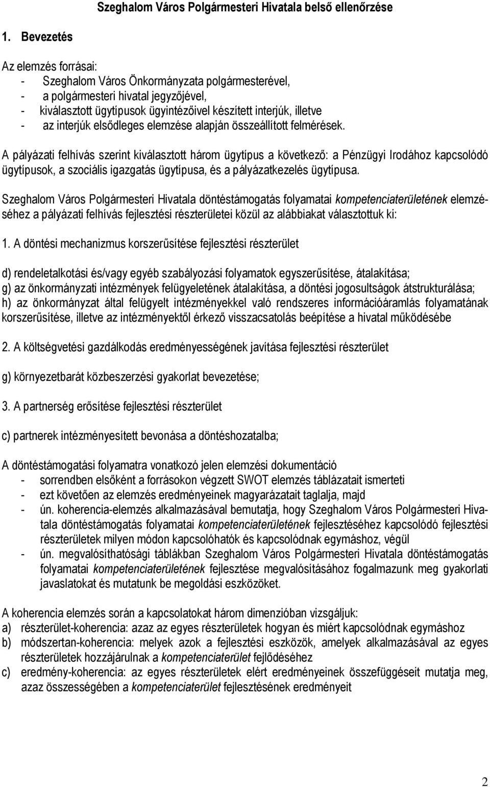 interjúk elsıdleges elemzése alapján összeállított felmérések.
