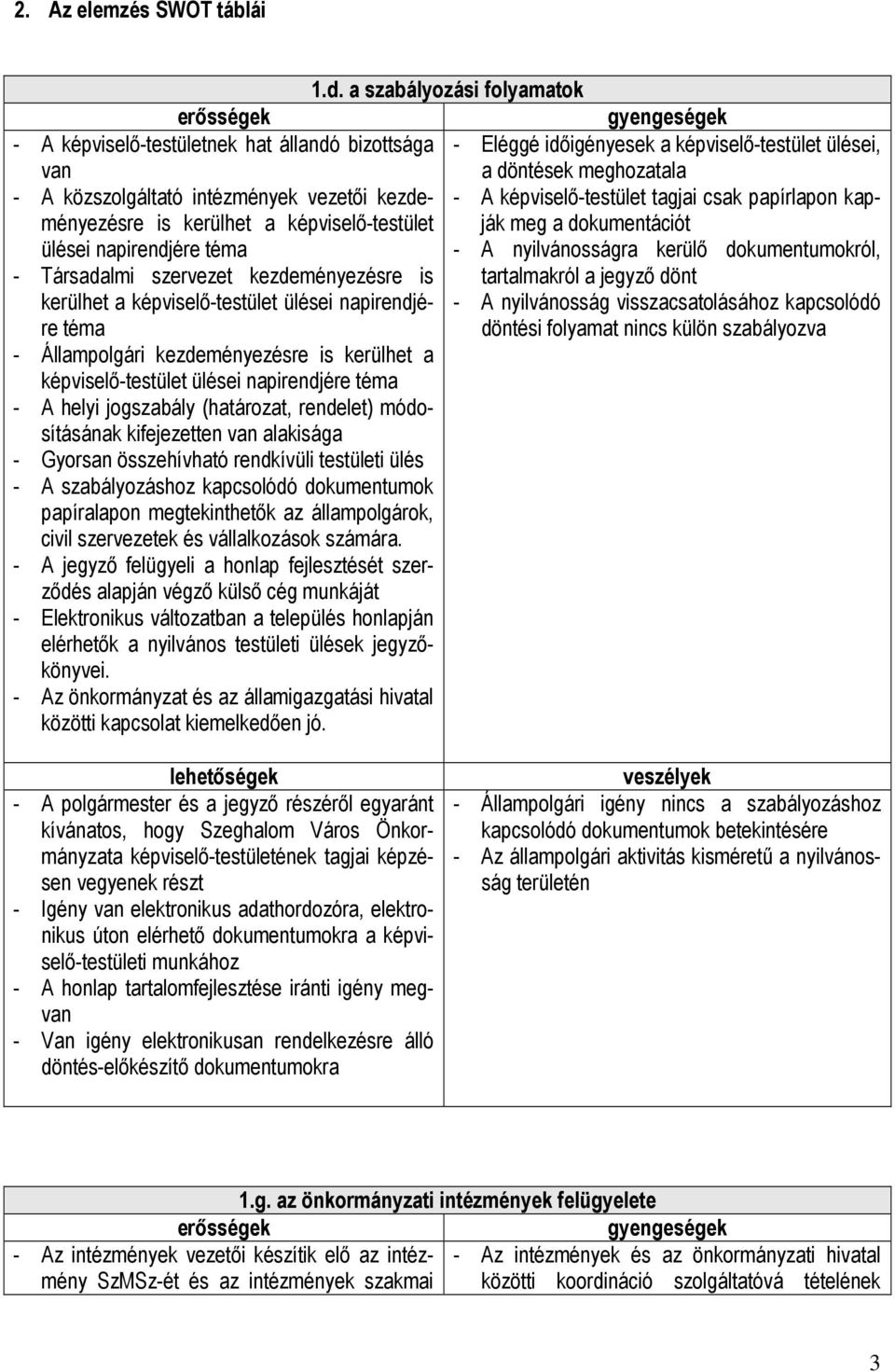 intézmények vezetıi kezdeményezésre is kerülhet a képviselı-testület ják meg a dokumentációt - A képviselı-testület tagjai csak papírlapon kap- ülései napirendjére téma - A nyilvánosságra kerülı