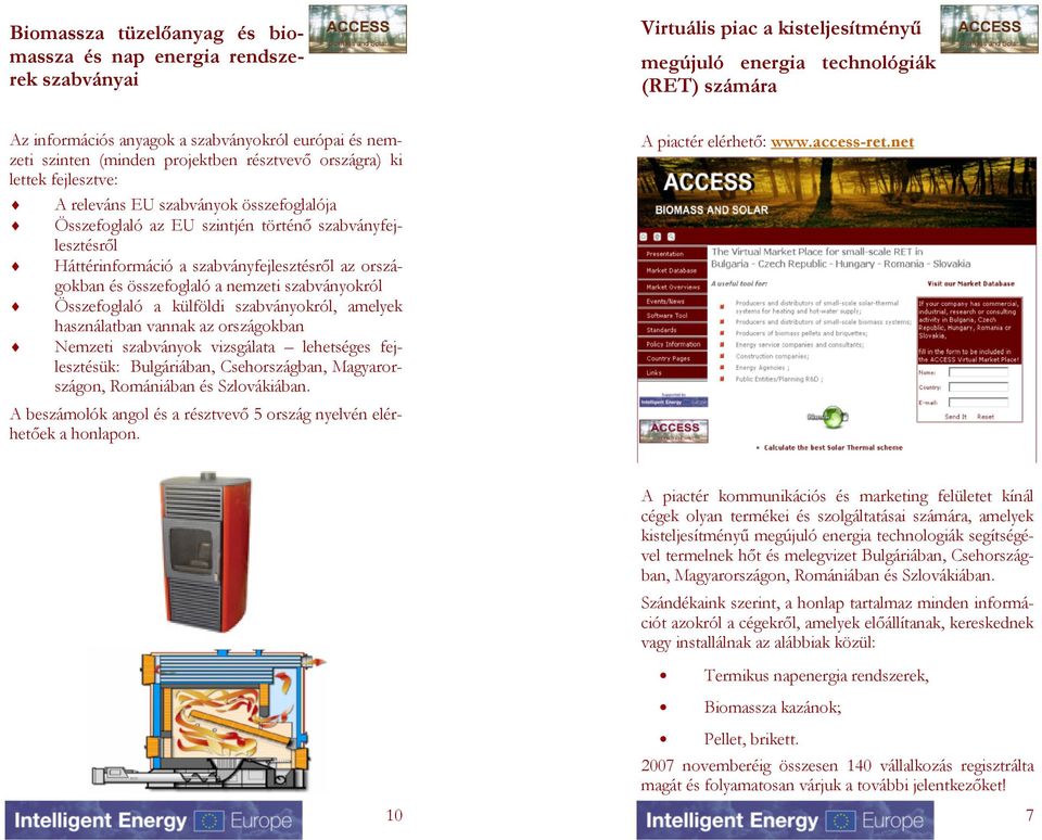 szabványfejlesztésről az országokban és összefoglaló a nemzeti szabványokról Összefoglaló a külföldi szabványokról, amelyek használatban vannak az országokban Nemzeti szabványok vizsgálata lehetséges