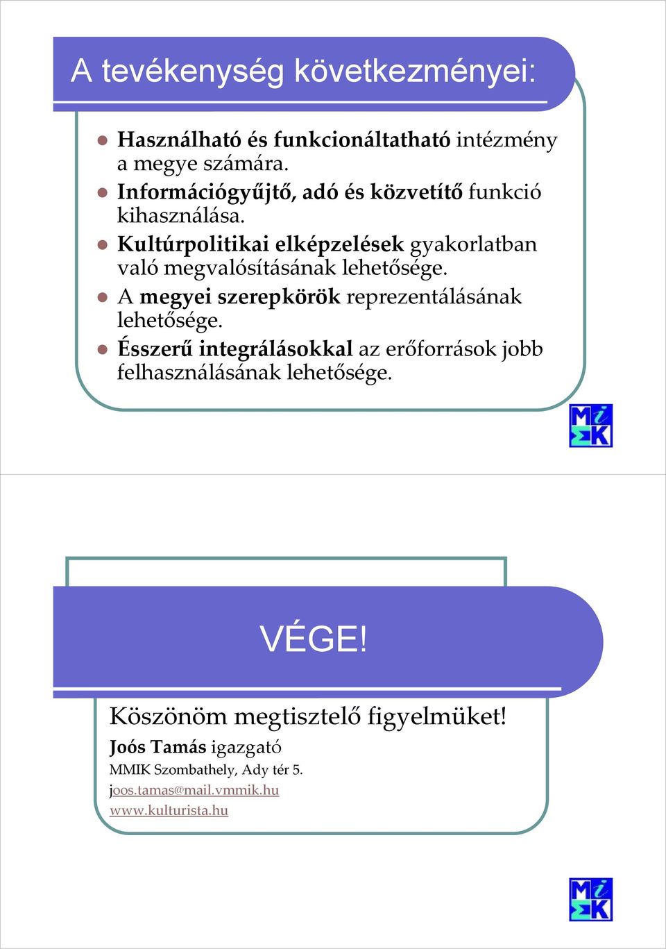 Kultúrpolitikai elképzelések gyakorlatban való megvalósításának lehetősége.