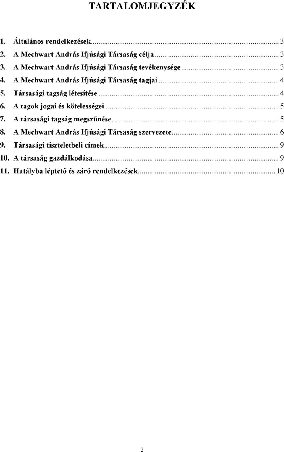 Társasági tagság létesítése... 4 6. A tagok jogai és kötelességei... 5 7. A társasági tagság megszűnése... 5 8.