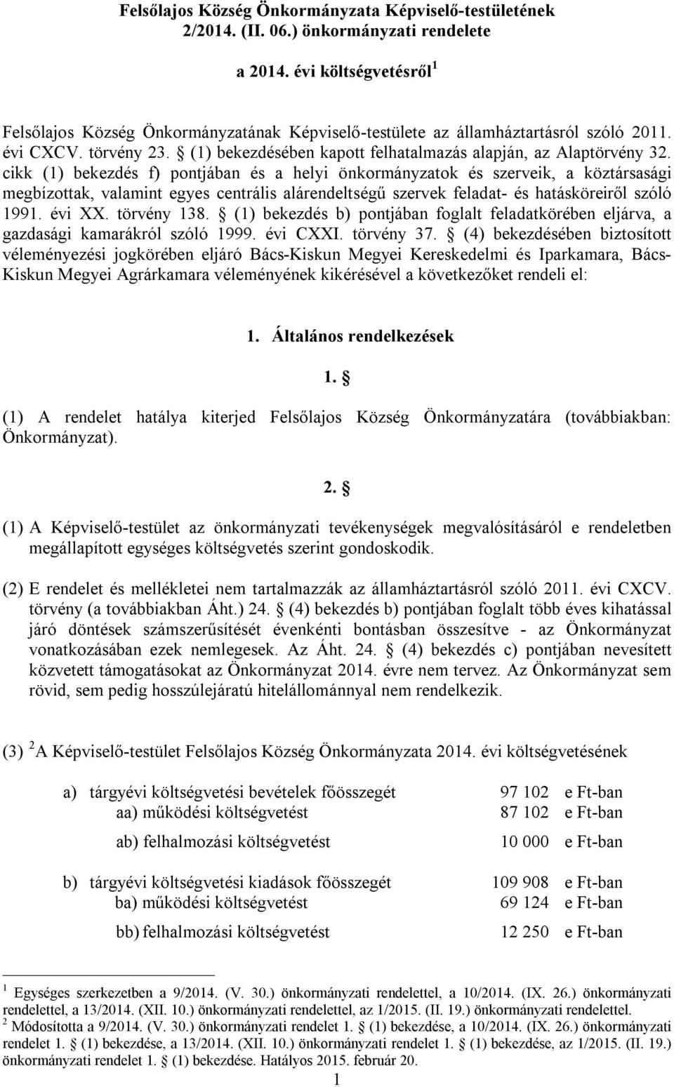 cikk (1) bekezdés f) pontjában és a helyi önkormányzatok és szerveik, a köztársasági megbízottak, valamint egyes centrális alárendeltségű szervek feladat- és hatásköreiről szóló 1991. évi XX.