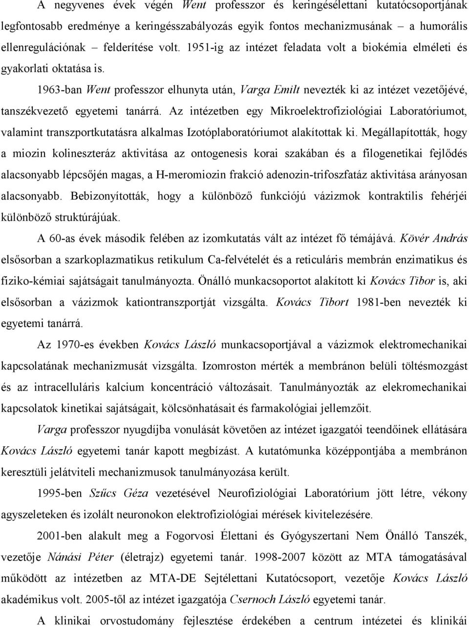 Az intézetben egy Mikroelektrofiziológiai Laboratóriumot, valamint transzportkutatásra alkalmas Izotóplaboratóriumot alakítottak ki.