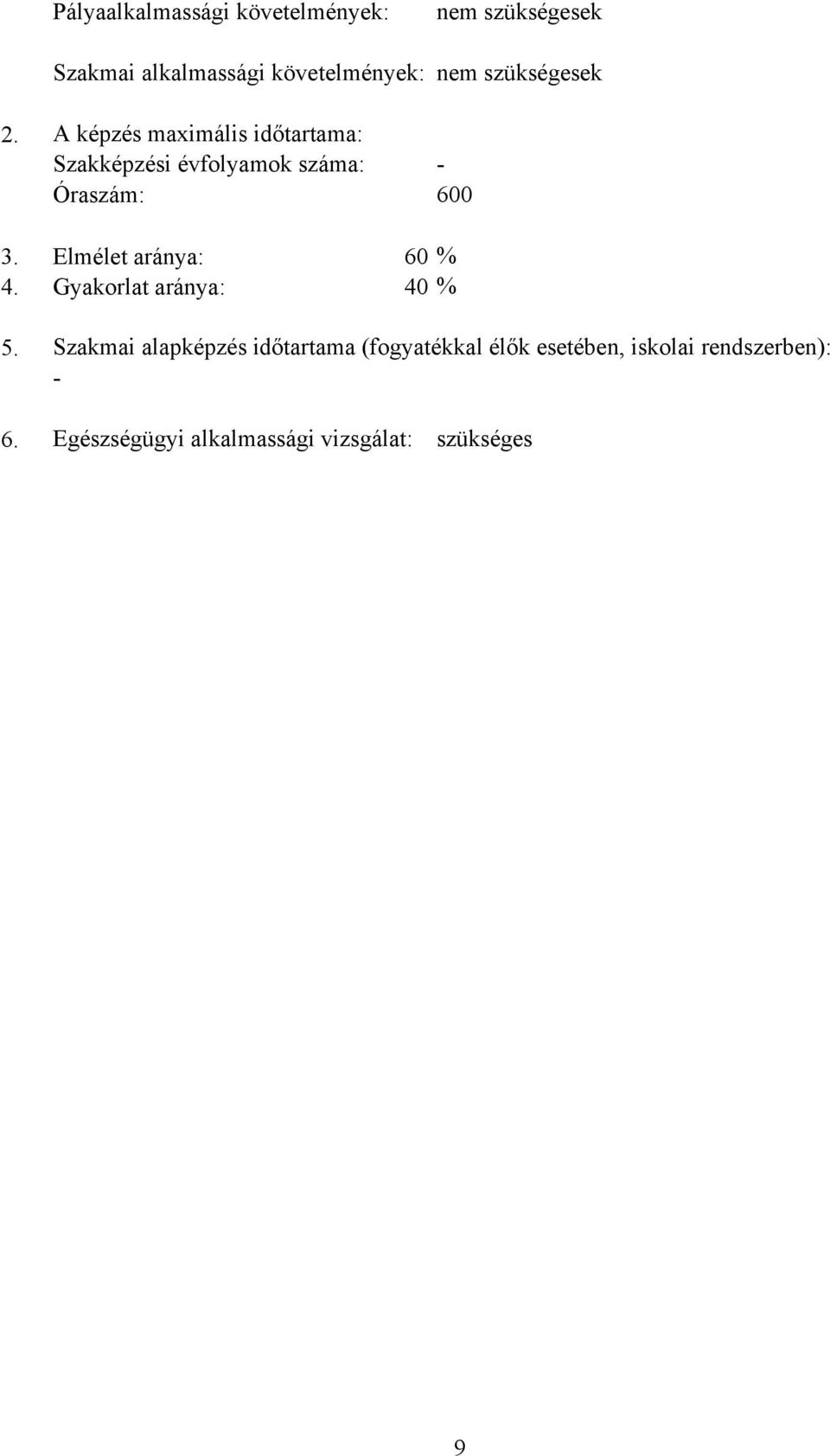 Elmélet aránya: 60 4. Gyakorlat aránya: 40 % % 5.