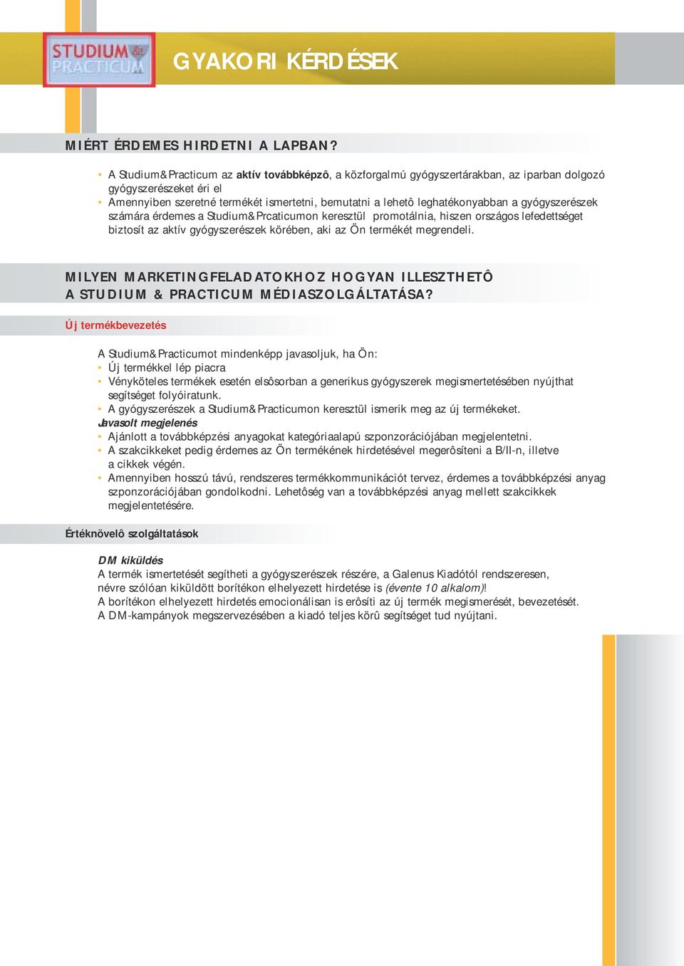 gyógyszerészek számára érdemes a Studium&Prcaticumon keresztül promotálnia, hiszen országos lefedettséget biztosít az aktív gyógyszerészek körében, aki az Ön termékét megrendeli.