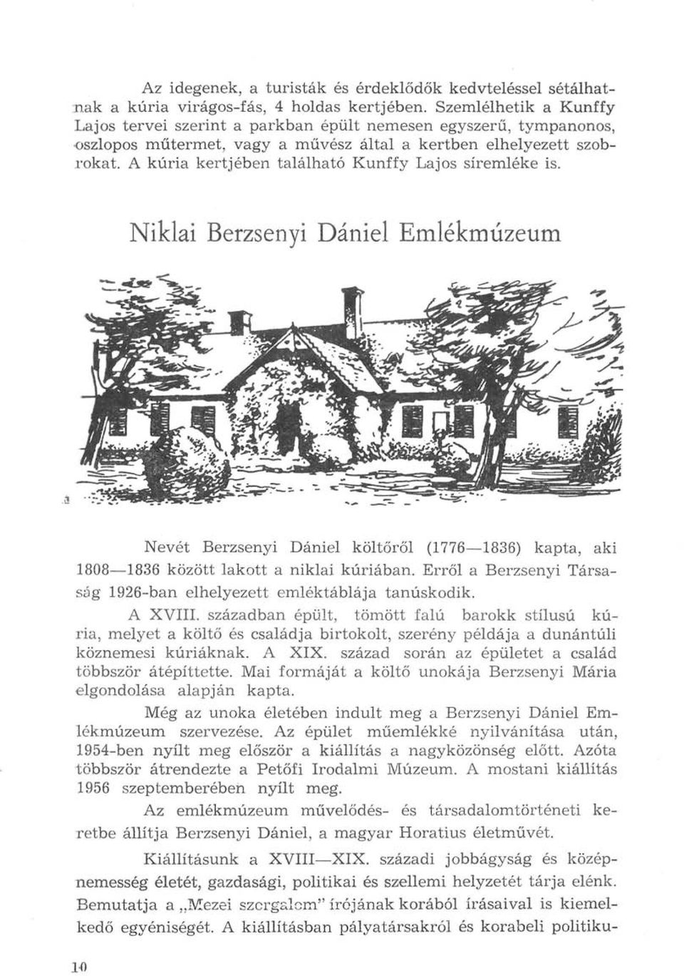A kúria kertjében található Kunffy Lajos síremléke is. Niklai Berzsenyi Dániel Emlékmúzeum Nevét Berzsenyi Dániel költőről (1776 1836) kapta, aki 1808 1836 között lakott a niklai kúriában.