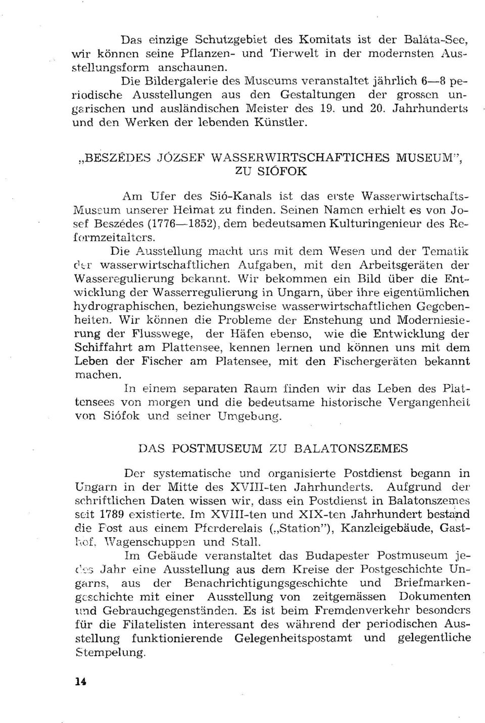 Jahrhunderts und den Werken der lebenden Künstler. BESZÉDES JÓZSEF WASSERWIRTSCHAFTICHES MUSEUM", ZU SIÓFOK Am Ufer des Sió-Kanals ist das erste Wasserwirtschafts- Museum unserer Heimat zu finden.