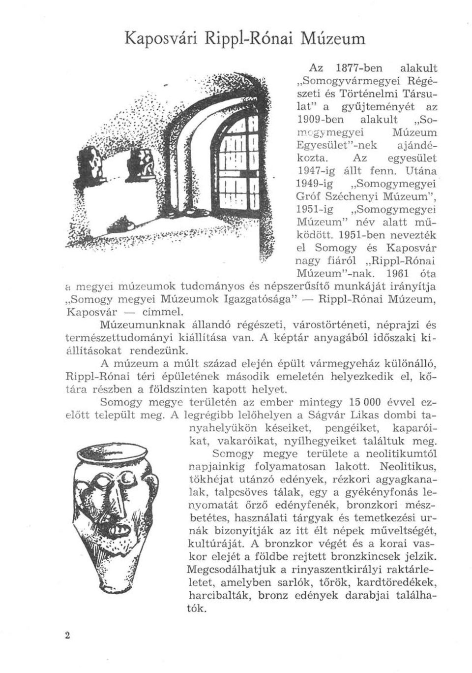 1951-ben nevezték el Somogy és Kaposvár nagy fiáról Rippl-Rónai Múzeum"-nak.