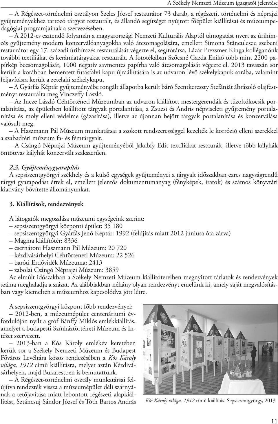 A 2012-es esztendő folyamán a magyarországi Nemzeti Kulturális Alaptól támogatást nyert az úrihímzés gyűjtemény modern konzerválóanyagokba való átcsomagolására, emellett Simona Stănculescu szebeni