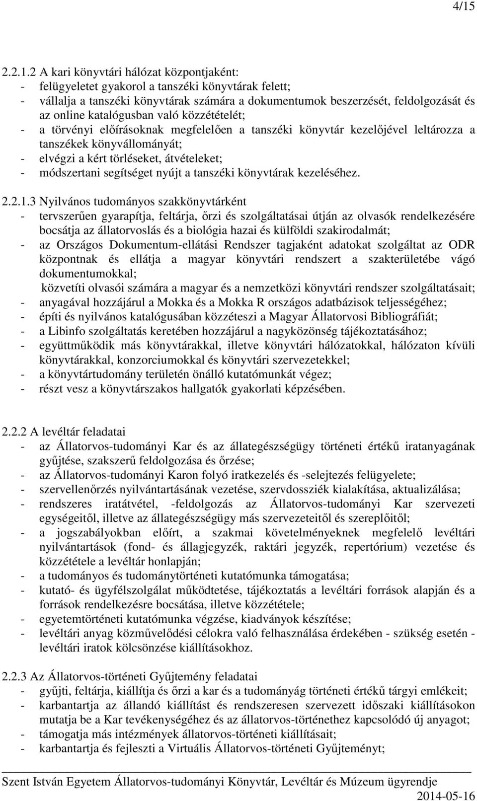 módszertani segítséget nyújt a tanszéki könyvtárak kezeléséhez. 2.2.1.