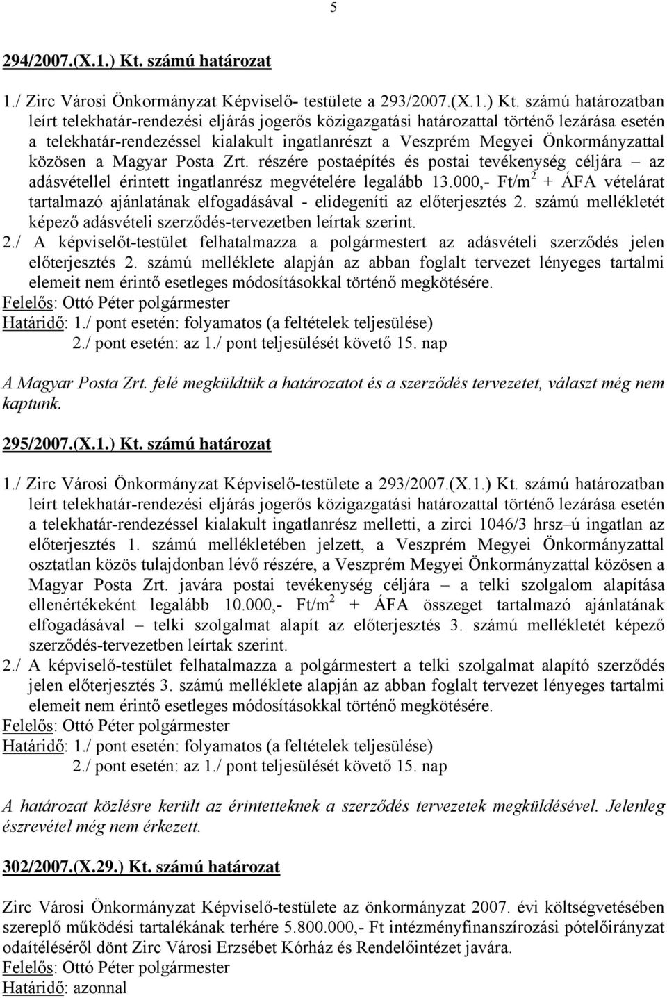 számú határozatban leírt telekhatár-rendezési eljárás jogerős közigazgatási határozattal történő lezárása esetén a telekhatár-rendezéssel kialakult ingatlanrészt a Veszprém Megyei Önkormányzattal