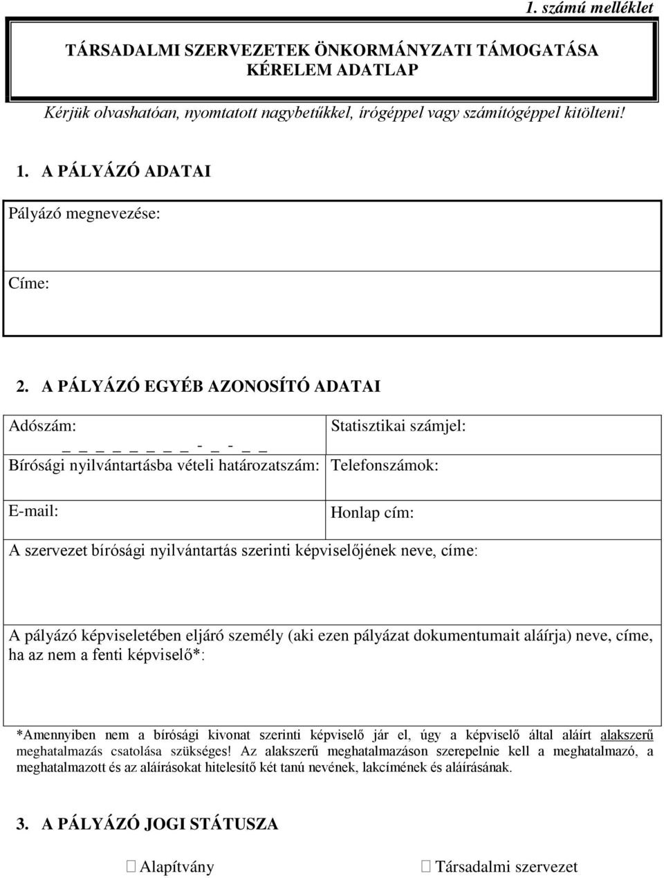 A PÁLYÁZÓ EGYÉB AZONOSÍTÓ ADATAI Adószám: Statisztikai számjel: _ Bírósági nyilvántartásba vételi határozatszám: Telefonszámok: Email: Honlap cím: A szervezet bírósági nyilvántartás szerinti