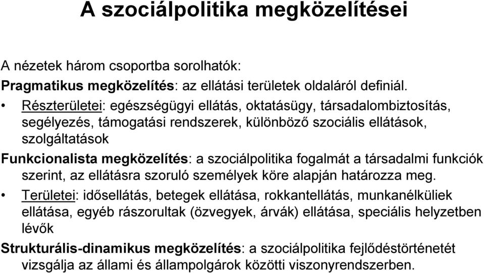 szociálpolitika fogalmát a társadalmi funkciók szerint, az ellátásra szoruló személyek köre alapján határozza meg.