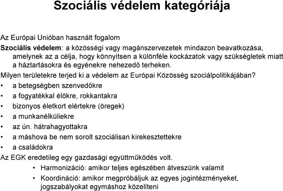 a betegségben szenvedőkre a fogyatékkal élőkre, rokkantakra bizonyos életkort elértekre (öregek) a munkanélküliekre az ún.