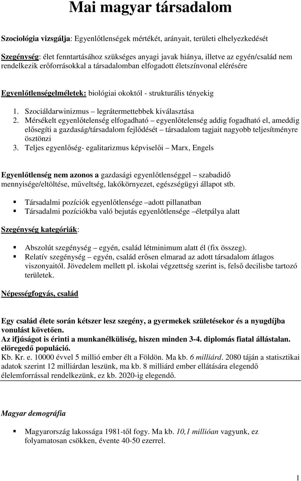 Mérsékelt egyenlőtelenség elfogadható egyenlőtelenség addig fogadható el, ameddig elősegíti a gazdaság/társadalom fejlődését társadalom tagjait nagyobb teljesítményre ösztönzi 3.