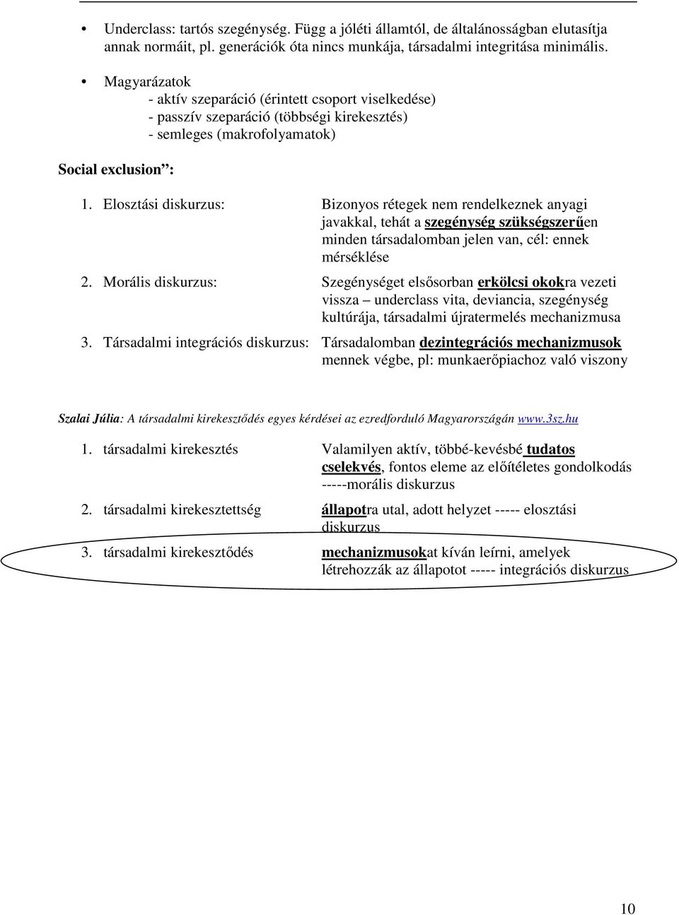 Elosztási diskurzus: Bizonyos rétegek nem rendelkeznek anyagi javakkal, tehát a szegénység szükségszerűen minden társadalomban jelen van, cél: ennek mérséklése 2.