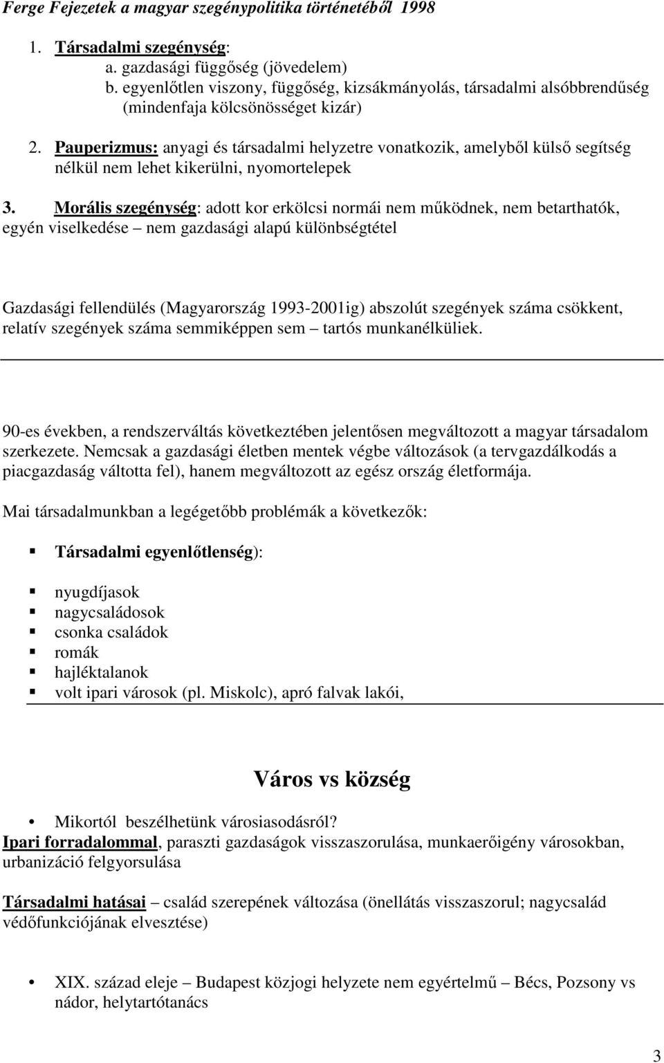 Pauperizmus: anyagi és társadalmi helyzetre vonatkozik, amelyből külső segítség nélkül nem lehet kikerülni, nyomortelepek 3.