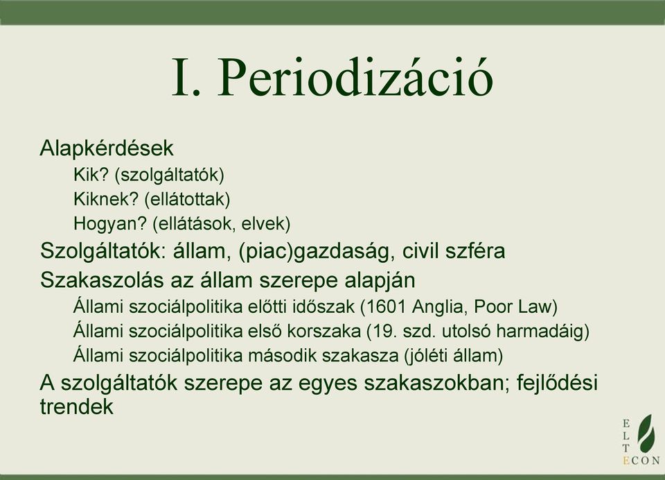 Állami szociálpolitika előtti időszak (1601 Anglia, Poor Law) Állami szociálpolitika első korszaka (19. szd.