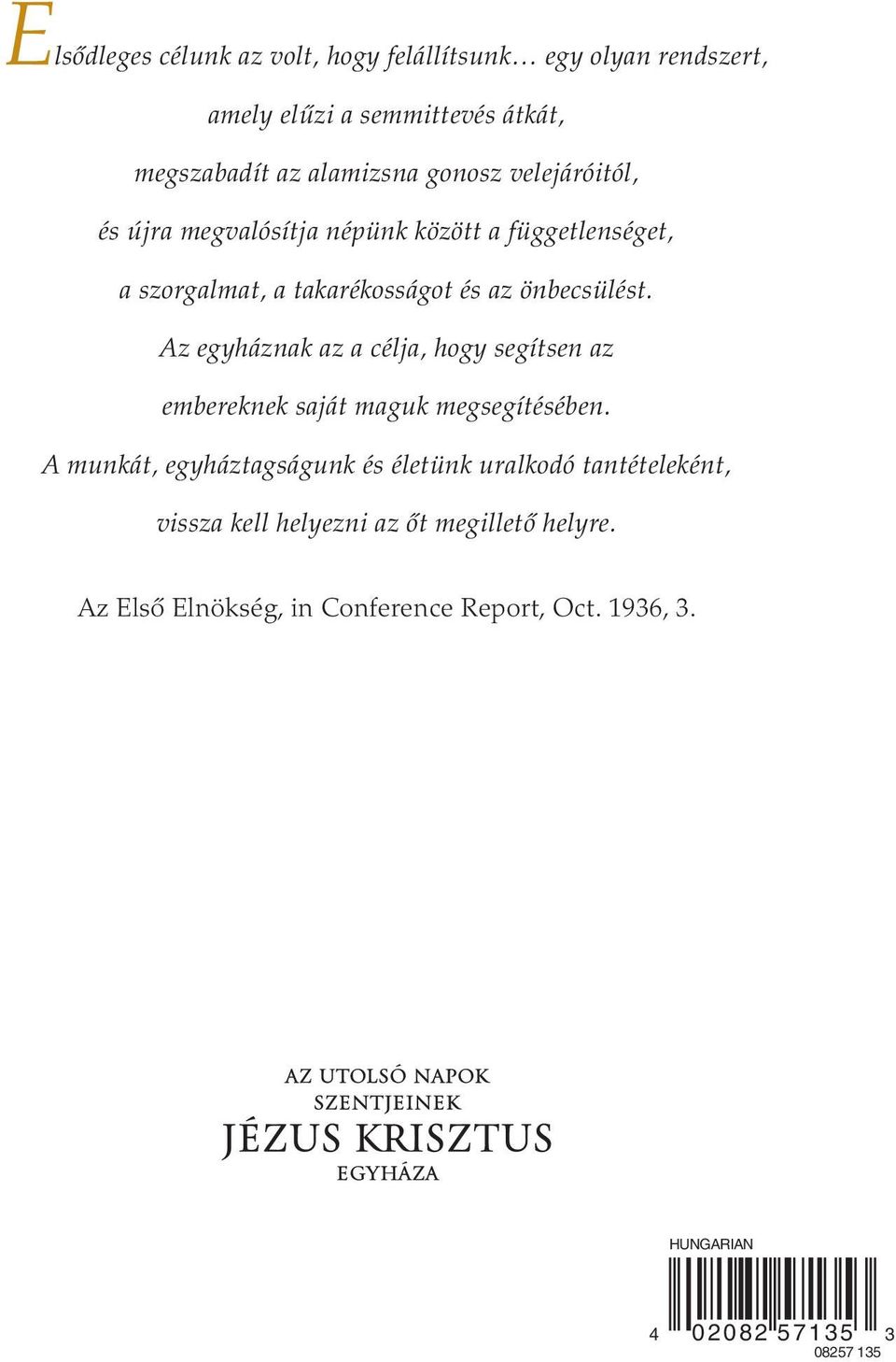 Az egyháznak az a célja, hogy segítsen az embereknek saját maguk megsegítésében.