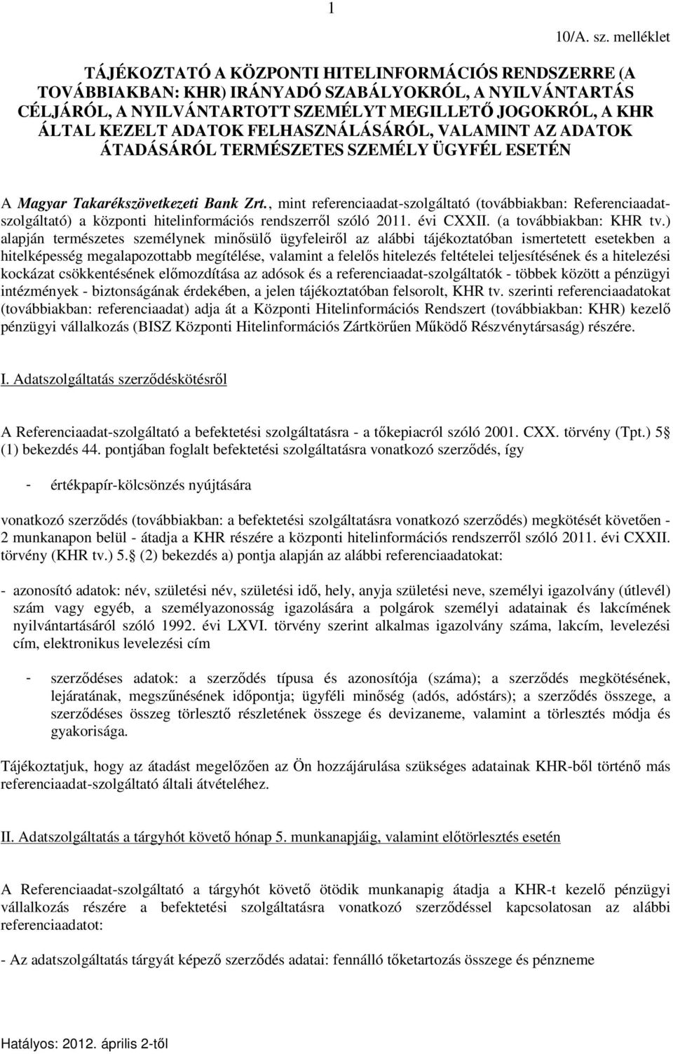 ADATOK FELHASZNÁLÁSÁRÓL, VALAMINT AZ ADATOK ÁTADÁSÁRÓL TERMÉSZETES SZEMÉLY ÜGYFÉL ESETÉN A Magyar Takarékszövetkezeti Bank Zrt.