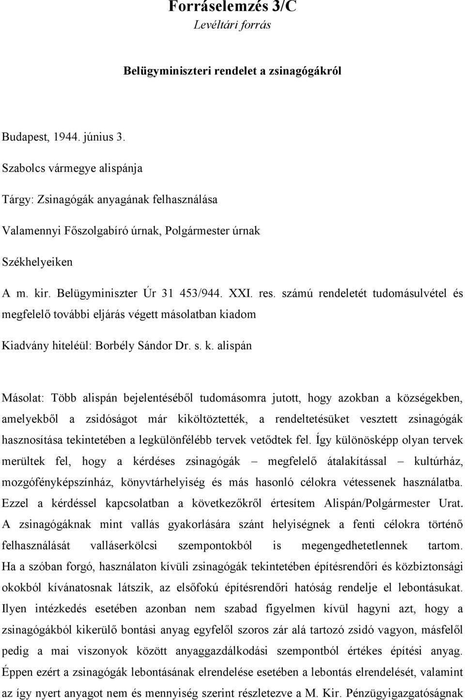 számú rendeletét tudomásulvétel és megfelelő további eljárás végett másolatban ki