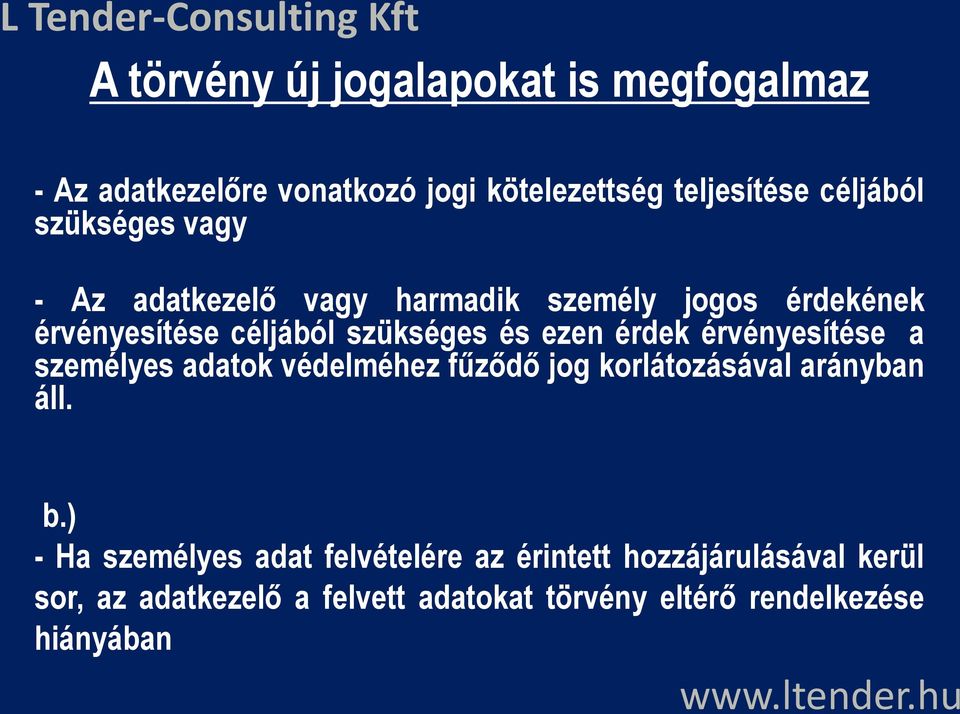 vonatkozó jogi kötelezettség teljesítése céljából szükséges vagy - Az adatkezelő vagy harmadik személy jogos érdekének