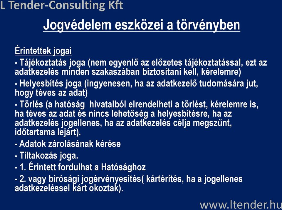 lehetőség a helyesbítésre, ha az adatkezelés jogellenes, ha az adatkezelés célja megszűnt, időtartama lejárt). - Adatok zárolásának kérése - Tiltakozás joga. - 1.