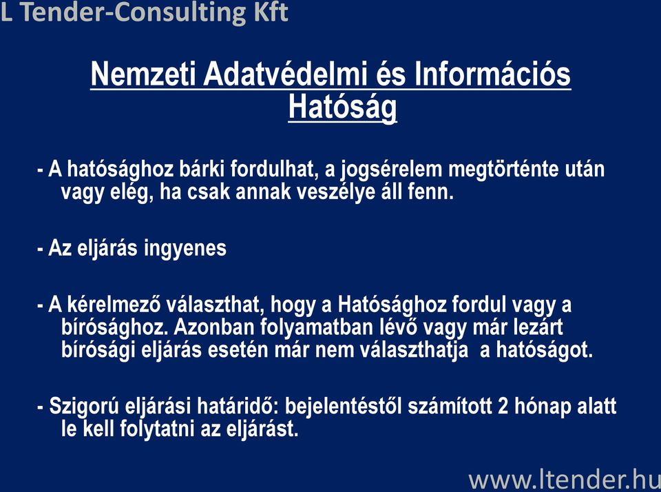 - Az eljárás ingyenes - A kérelmező választhat, hogy a Hatósághoz fordul vagy a bírósághoz.