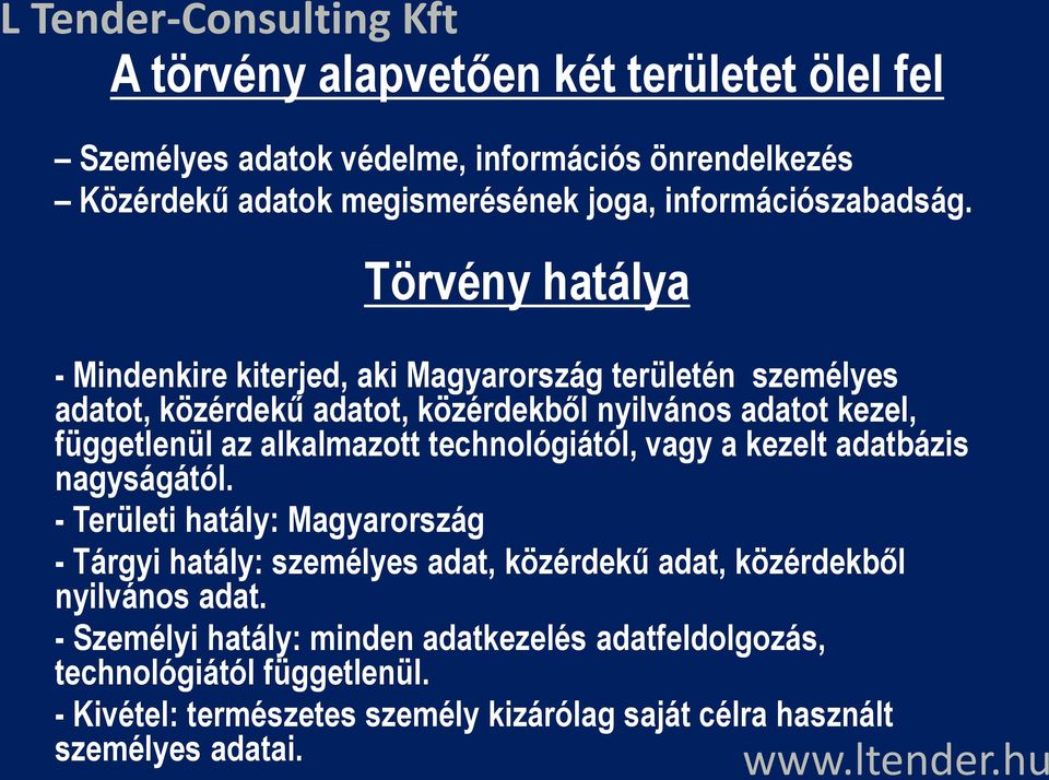 - Személyi hatály: minden adatkezelés adatfeldolgozás, technológiától függetlenül. - Kivétel: természetes személy kizárólag saját célra használt személyes adatai.