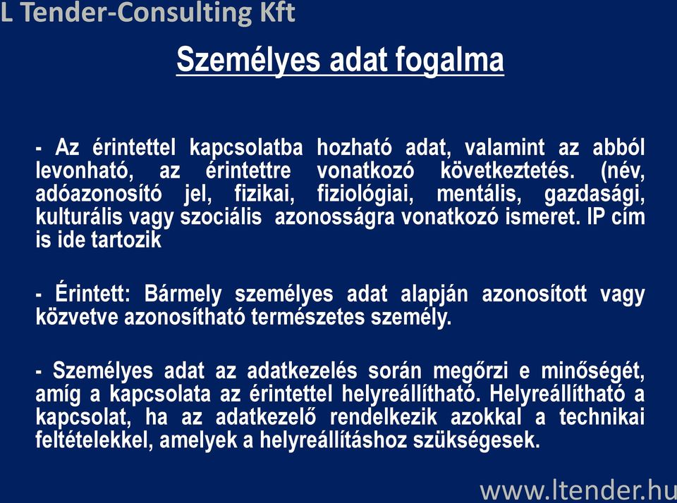 IP cím is ide tartozik - Érintett: Bármely személyes adat alapján azonosított vagy közvetve azonosítható természetes személy.