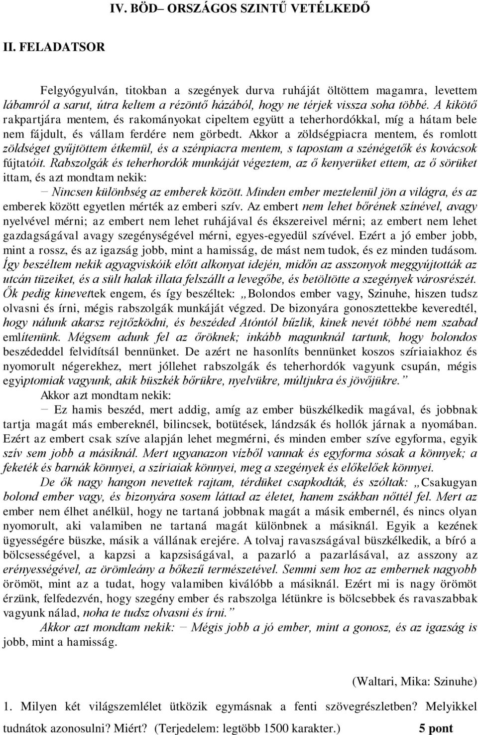 Akkor a zöldségpiacra mentem, és romlott zöldséget gyűjtöttem étkemül, és a szénpiacra mentem, s tapostam a szénégetők és kovácsok fújtatóit.