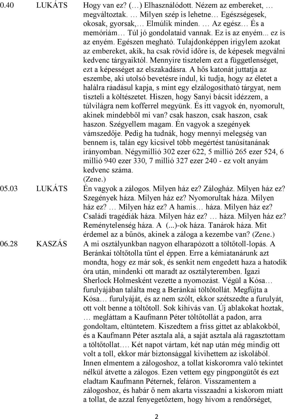 Mennyire tisztelem ezt a függetlenséget, ezt a képességet az elszakadásra.