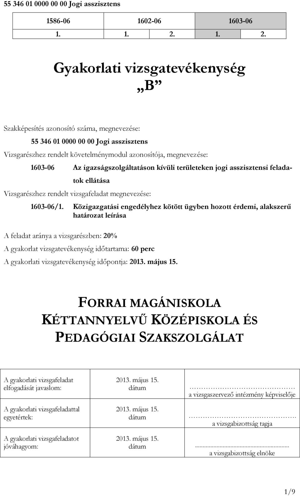 igazságszolgáltatáson kívüli területeken jogi asszisztensi feladatok ellátása Vizsgarészhez rendelt vizsgafeladat megnevezése: 603-06/.