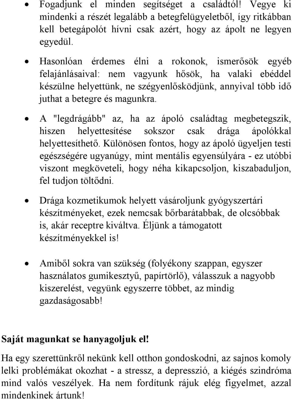 A "legdrágább" az, ha az ápoló családtag megbetegszik, hiszen helyettesítése sokszor csak drága ápolókkal helyettesíthető.