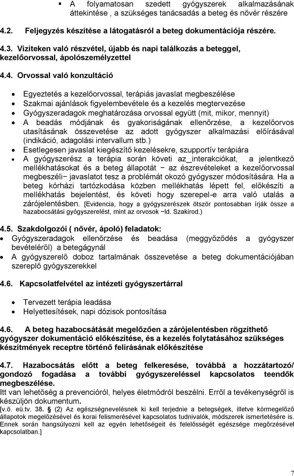 4. Orvossal való konzultáció Egyeztetés a kezelőorvossal, terápiás javaslat megbeszélése Szakmai ajánlások figyelembevétele és a kezelés megtervezése Gyógyszeradagok meghatározása orvossal együtt