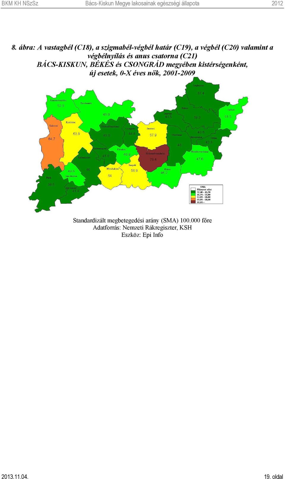 kistérségenként, új esetek, 0-X éves nők, 2001-2009 Standardizált megbetegedési arány