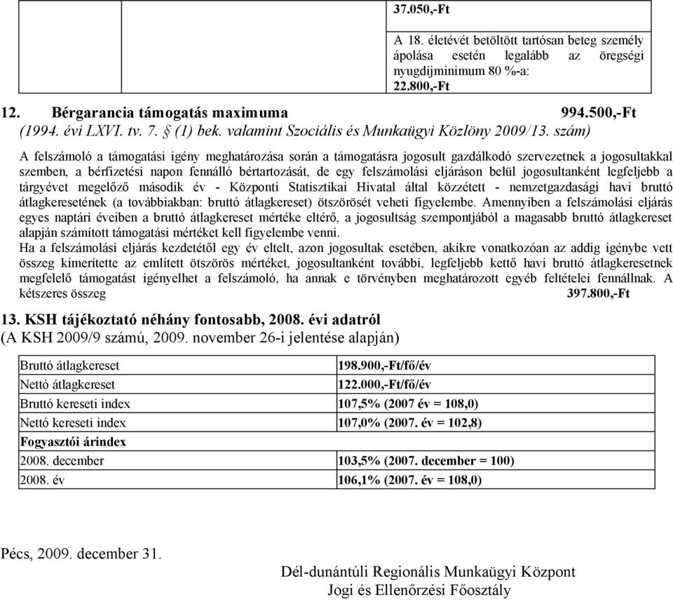 szám) A felszámoló a támogatási igény meghatározása során a támogatásra jogosult gazdálkodó szervezetnek a jogosultakkal szemben, a bérfizetési napon fennálló bértartozását, de egy felszámolási