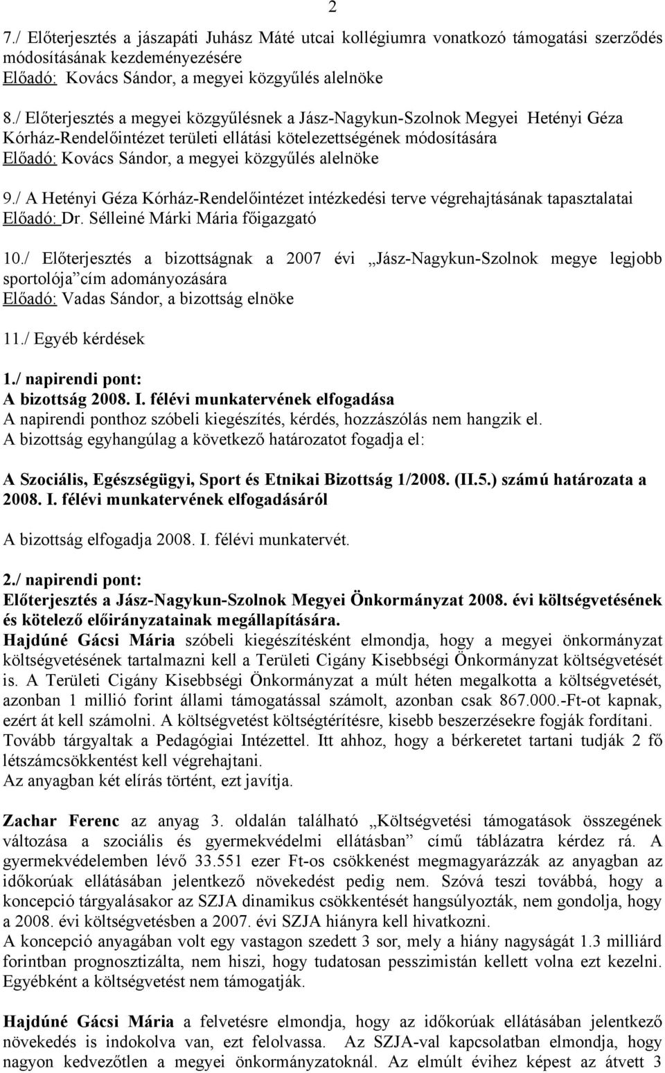 / A Hetényi Géza Kórház-Rendelőintézet intézkedési terve végrehajtásának tapasztalatai Előadó: Dr. Sélleiné Márki Mária főigazgató 10.