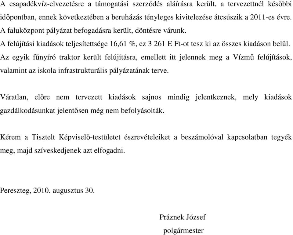 Az egyik főnyíró traktor került felújításra, emellett itt jelennek meg a Vízmő felújítások, valamint az iskola infrastrukturális pályázatának terve.