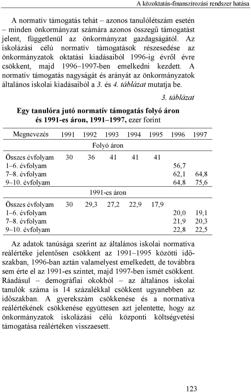 A normatív támogatás nagyságát és arányát az önkormányzatok általános iskolai kiadásaiból a 3.