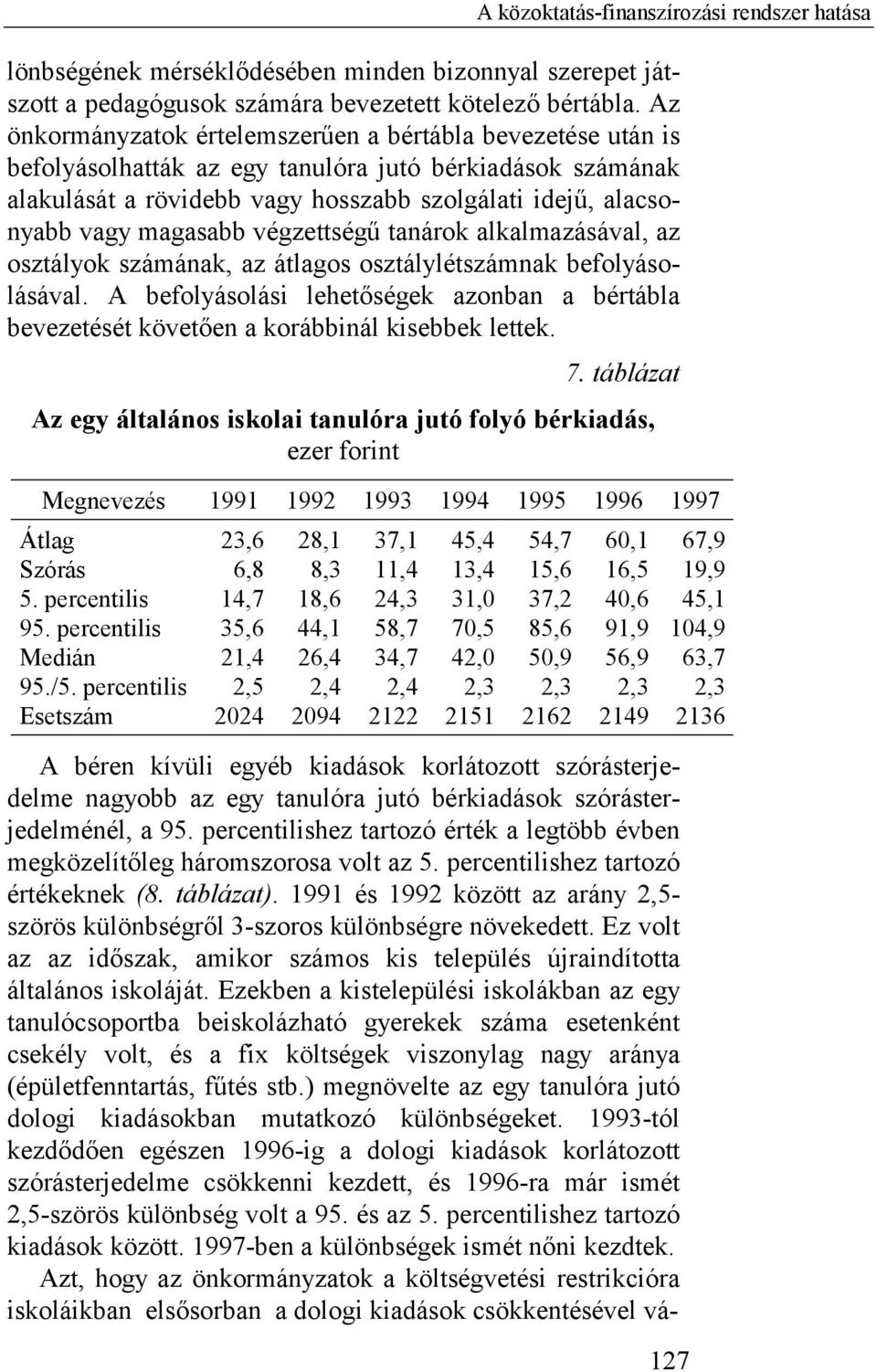 magasabb végzettségű tanárok alkalmazásával, az osztályok számának, az átlagos osztálylétszámnak befolyásolásával.
