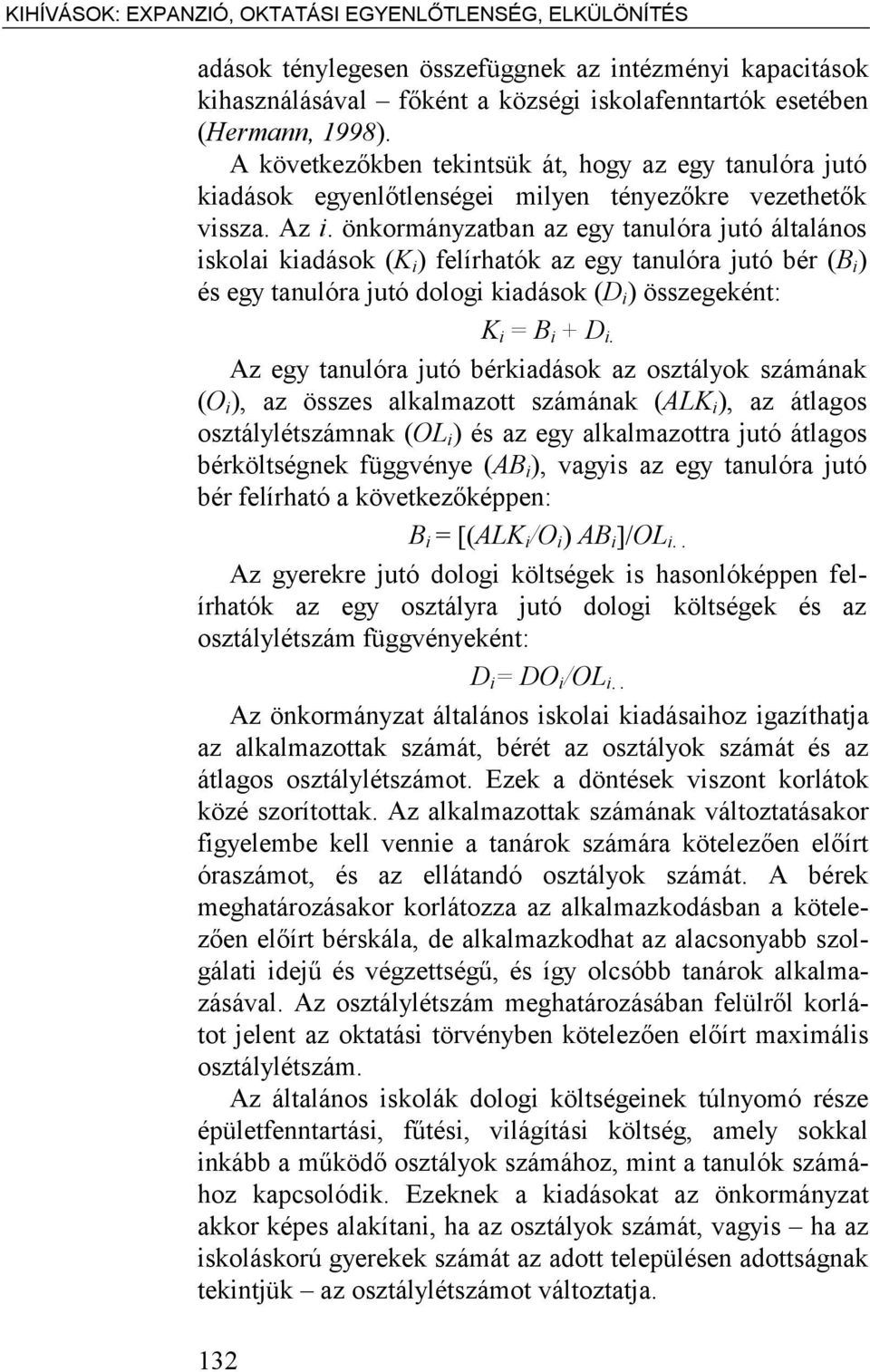 önkormányzatban az egy tanulóra jutó általános iskolai kiadások (K i ) felírhatók az egy tanulóra jutó bér (B i ) és egy tanulóra jutó dologi kiadások (D i ) összegeként: K i = B i + D i.